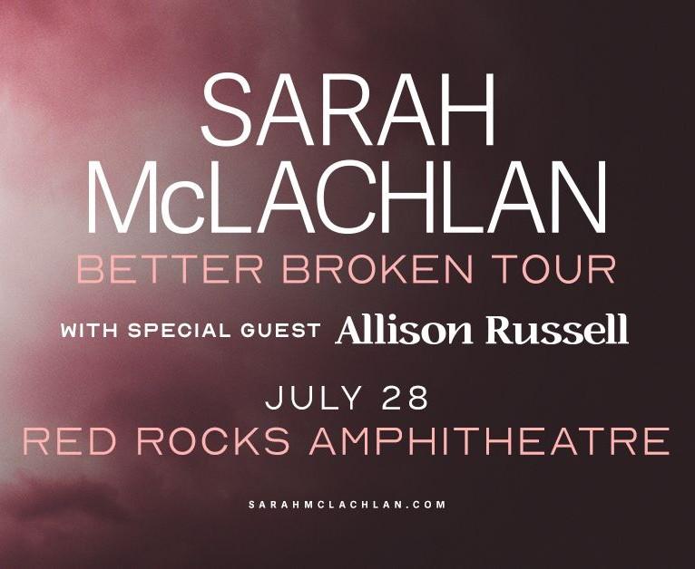 Sarah McLachlan Red Rocks 2026 — Better Broken Tour Arrives Morrison July 28 With Allison Russell